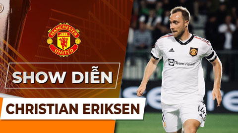 Christian Eriksen: Linh hồn nơi tuyến giữa giúp MU thăng hoa trước Sheriff