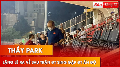 Trận Ấn Độ vs Singapore tẻ nhạt, HLV Park Hang Seo bỏ về từ sớm