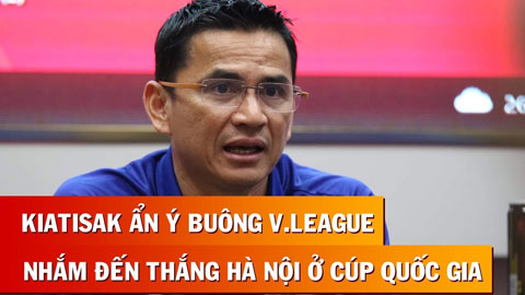 Hòa Hải Phòng, HLV Kiatisak tỏ ý buông V.League tập trung cho BK cúp Quốc gia với Hà Nội FC