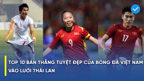 Top 10 siêu phẩm cực đẹp của bóng đá Việt Nam vào lưới Thái Lan