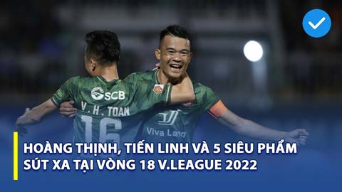 Hoàng Thịnh, Tiến Linh và 5 siêu phẩm sút xa tại vòng 18 V.League 2022
