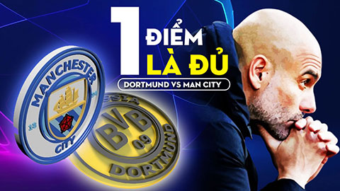 Dortmund vs Man City: Một điểm là đủ với Man xanh và Haaland