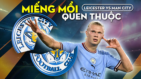 Leicster City vs Man City: Món mồi quen thuộc của Man xanh