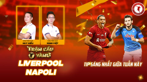 Trận cầu vàng: Tự tin vào cửa nào trận Liverpool vs Napoli