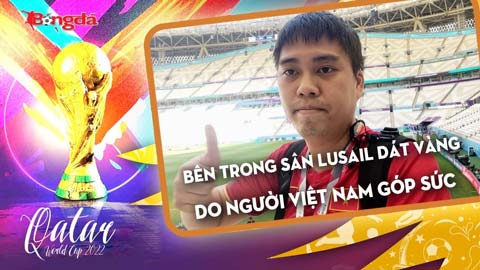 Khám phá bên trong sân Lusail dát vàng do người Việt Nam góp sức: Nơi đá chung kết World Cup