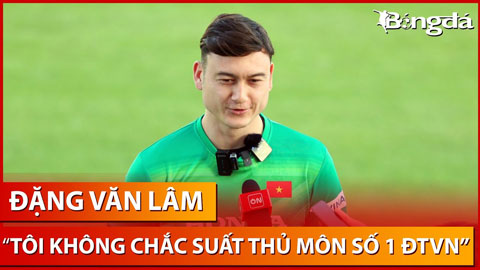 Đặng Văn Lâm: 'Tôi chưa phải thủ môn số 1 của đội tuyển Việt Nam thời điểm hiện tại'