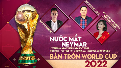 Bàn tròn World Cup: Brazil bị loại, Argentina vất vả vào bán kết