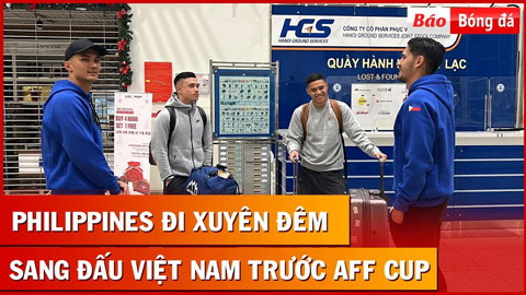 ĐT Philippines đi máy bay bình dân xuyên đêm, sang Hà Nội đá giao hữu với Việt Nam trước AFF Cup