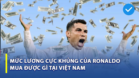 Mức lương khủng của Ronaldo tại Al Nassr mua được gì tại Việt Nam?