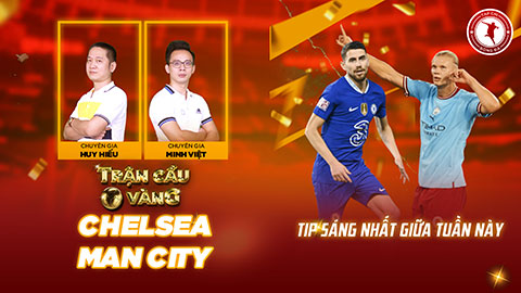 Trận cầu vàng: KÈO nào sáng nhất đại chiến Chelsea vs Man City