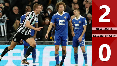 VIDEO bàn thắng Newcastle vs Leicester City: 2-0 (Tứ kết League Cup 2022/23)