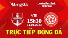 Hải Phòng vs Viettel: 2-5 (LienvietPostBank Cup 2023)