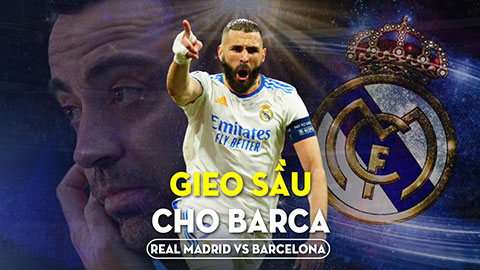 Real Madrid vs Barcelona: Gieo sầu cho Barca