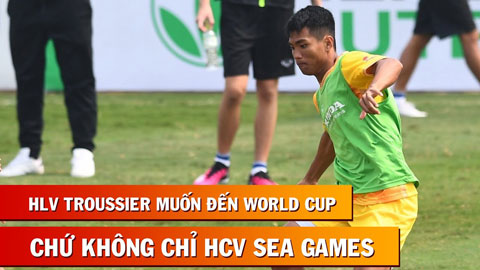 Cầu thủ U23 Việt Nam: 'HLV Troussier muốn đến World Cup chứ không chỉ là SEA Games'