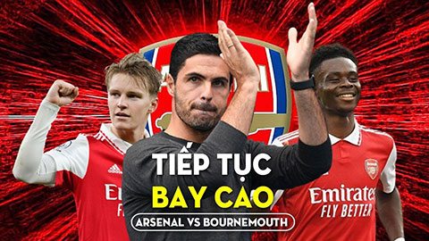 Arsenal vs Bournemouth: Pháo thủ tiếp tục bay cao