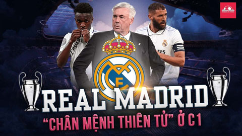 Tại sao Real Madrid mang trong mình 'chân mệnh thiên tử' ở Champions League