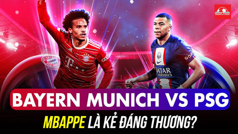 Bayern vs PSG: Mbappe sẽ đóng vai kẻ đáng thương hay người hùng chiến thắng