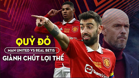 MU vs Betis: Quỷ đỏ giành chút lợi thế