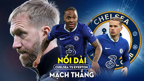 Chelsea vs Everton: Nối dài mạch thắng