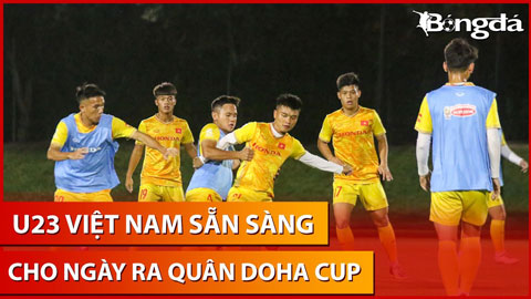 U23 Việt Nam tập đến 12h đêm, làm quen khung giờ lạ trước trận ra quân giải giao hữu Doha