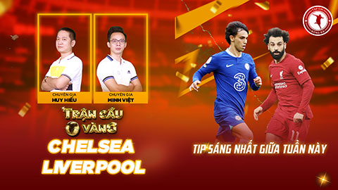 Trận cầu vàng: Cửa nào sáng ở đại chiến Chelsea vs Liverpool, Barca vs Real