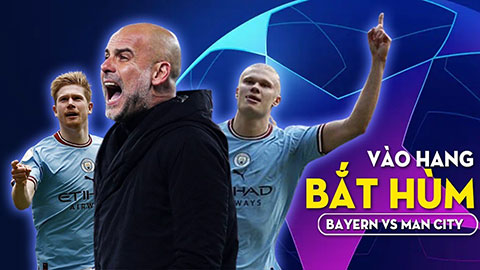 Bayern Munich vs Man City: Vào tận hang bắt Hùm