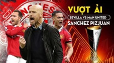 VIDEO Sevilla vs MU: Quỷ đỏ vượt ải Sanchez Pizjuan