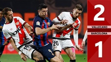 VIDEO bàn thắng Vallecano vs Barcelona: 2-1 (Vòng 31 La Liga 2022/23)