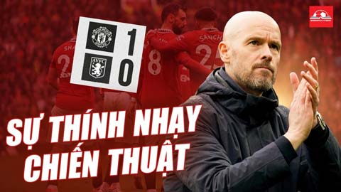 Sự thính nhạy chiến thuật đặc biệt của Ten Hag giúp MU khiến Aston Villa ôm hận