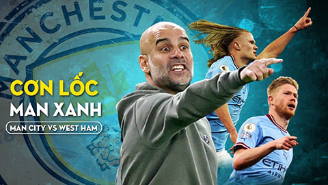 Man City vs West Ham: Không thể chống đỡ nổi 'cơn lốc' xanh