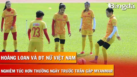 Huỳnh Như và ĐT nữ Việt Nam căng thẳng bất thường trong buổi tập trước ngày đại chiến Myanmar