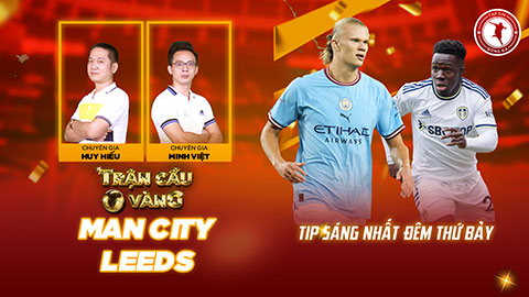 Trận cầu vàng: Không có cửa cho Leeds giành điểm trước Man City?