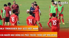 HLV Troussier dạy chiêu đá phủi cho U22 Việt Nam trước ngày đấu U22 Malaysia