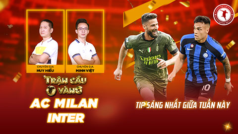 Trận cầu vàng:  Chọn cửa nào ở trận AC Milan vs Inter