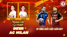 Trận cầu vàng: Cửa nào sáng ở trận Inter vs AC Milan?