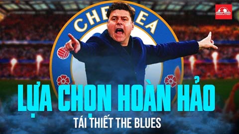 Pochettino - lựa chọn hoàn hảo của Chelsea và những thách thức trong việc tái thiết The Blues