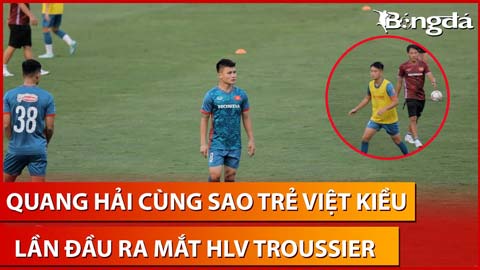 Quang Hải song hành cùng sao trẻ Việt Kiều trong lần đầu tập luyện cùng HLV Troussier