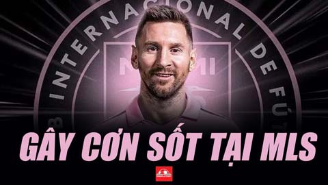 Cập bến Inter Miami, Messi gây cơn sốt tại MLS