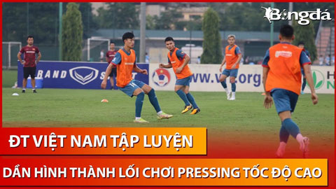 ĐT Việt Nam rèn tiki taca theo phong cách của HLV Troussier, chạy pressing cường độ cao