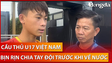 Cầu thủ U17 Việt Nam rưng rưng nước mắt chia tay đội, được HLV Hoàng Anh Tuấn dặn dò động viên