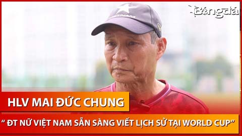 HLV Mai Đức Chung: 'Chúng ta đã chuẩn bị 99% cho hành trình lịch sử tại World Cup 2023'