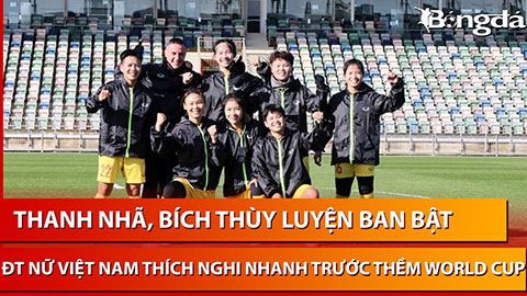 Bích Thùy cùng Thanh Nhã ban bật ghi bàn đẹp mắt tại buổi tập của ĐT nữ Việt Nam ở New Zealand