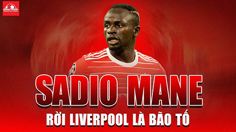 Sadio Mane: Rời Liverpool là bão tố