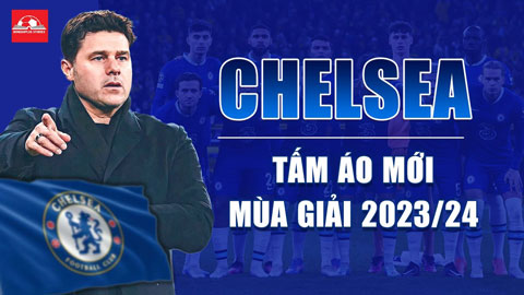 Chelsea sẽ khoác lên mình tấm áo nào trong mùa giải 2023/24