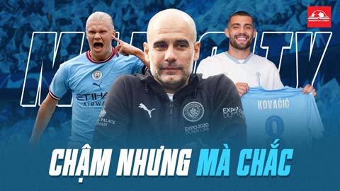 Man City đủng đỉnh trên thị trường chuyển nhượng: Chậm nhưng chắc