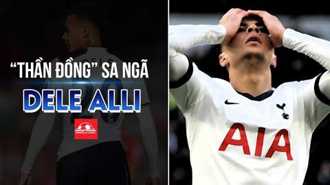 Dele Alli, từ cậu bé vàng của bóng đá Anh tới kẻ tàn tạ bên lề sân cỏ