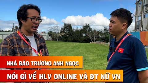 Nhà báo Trương Anh Ngọc: HLV online đáng tôn trọng, nhưng họ đừng buông lời cay đắng ĐT nữ Việt Nam