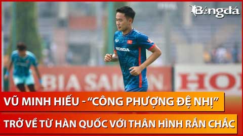 'Công Phượng đệ nhị' trở về từ Hàn Quốc, thể hình nổi bật trong buổi tập của U23 Việt Nam