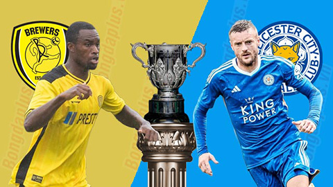 Nhận định bóng đá Burton vs Leicester, 02h00 ngày 10/8