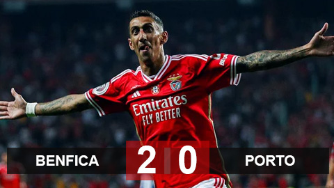Kết quả Benfica 2-0 Porto: Người hùng Di Maria